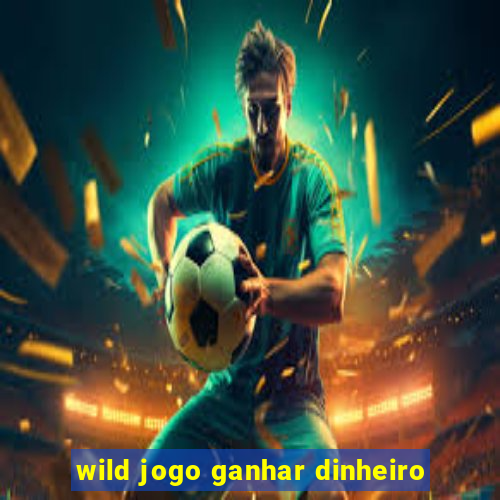 wild jogo ganhar dinheiro